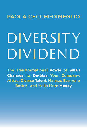 Book cover for Diversity Dividend The Transformational Power of Small Changes to Debias Your Company, Attract Diverse Talent, Manage Everyone Better—and Make More Money