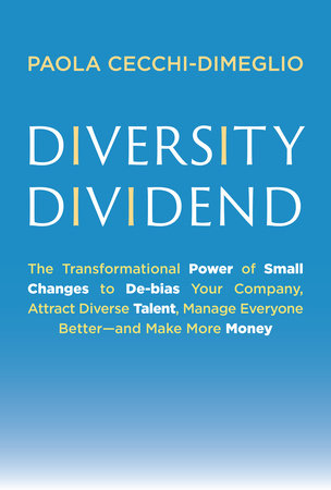 Book cover for Diversity Dividend The Transformational Power of Small Changes to Debias Your Company, Attract Diverse Talent, Manage Everyone Better—and Make More Money